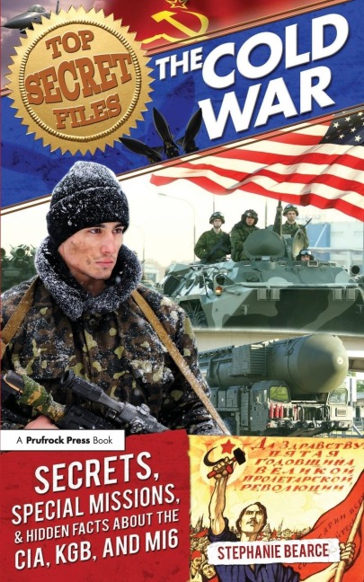 Top Secret Files: The Cold War, Secrets, Special Missions, and Hidden Facts About the CIA, KGB, and MI6