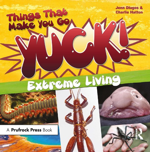 Things That Make You Go Yuck!: Extreme Living