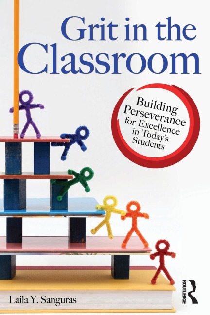 Grit in the Classroom: Building Perseverance for Excellence in Todays Students