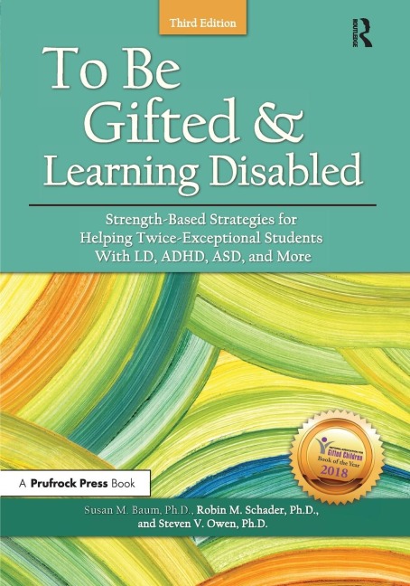 To Be Gifted and Learning Disabled: Strength-Based Strategies for Helping Twice-Exceptional Students With LD, ADHD, ASD, and More