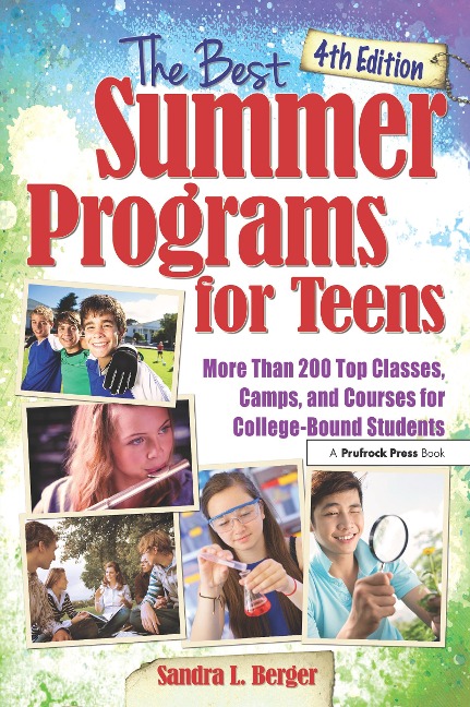 The Best Summer Programs for Teens: America's Top Classes, Camps, and Courses for College-Bound Students