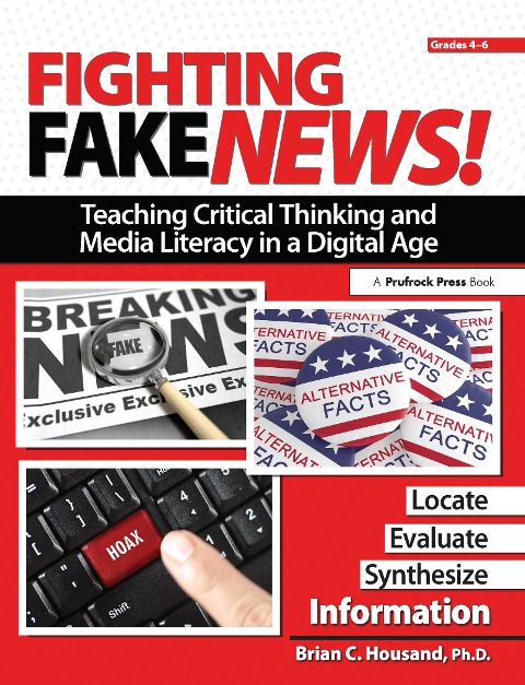 Fighting Fake News! Teaching Critical Thinking and Media Literacy in a Digital Age: Grades 4-6