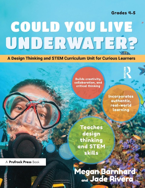 Could You Live Underwater?: A Design Thinking and Stem Curriculum Unit for Curious Learners (Grades 4-5)