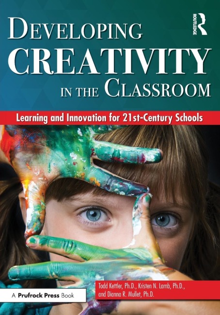 Developing Creativity in the Classroom: Learning and Innovation for 21st-Century Schools
