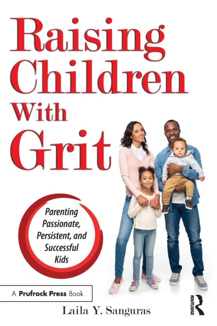 Raising Children with Grit Parenting Passionate, Persistent, and Successful Kids