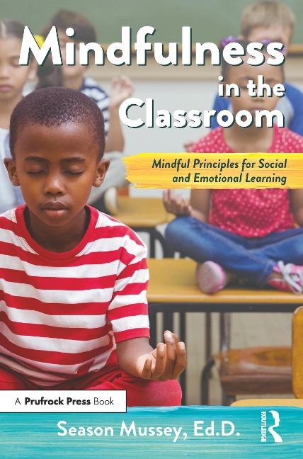 Mindfulness in the Classroom: Mindful Principles for Social and Emotional Learning