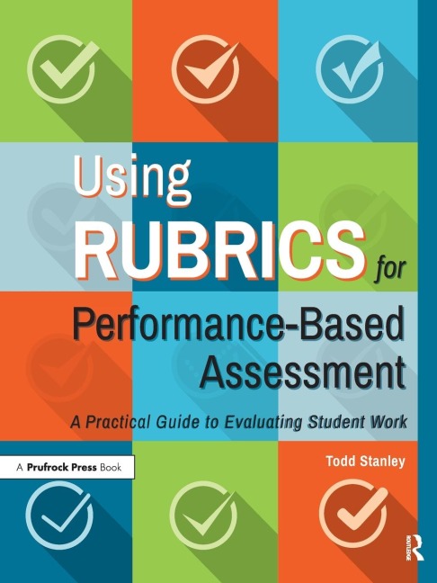 Using Rubrics for Performance-Based Assessment: A Practical Guide to Evaluating Student Work