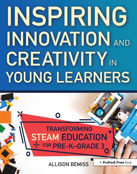 Inspiring Innovation and Creativity in Young Learners: Transforming Steam Education for Pre-K-Grade 3