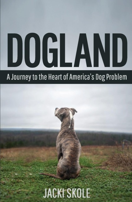 Dogland: A Journey to the Heart of Americas Dog Problem