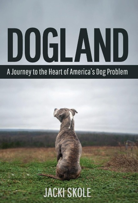 Dogland: A Journey to the Heart of Americas Dog Problem