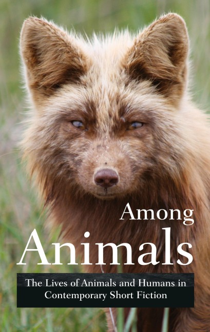 Among Animals: The Lives of Animals and Humans in Contemporary Short Fiction
