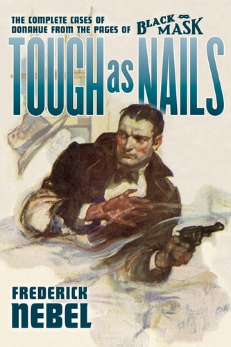 Tough As Nails - the Complete Cases of Donahue From the Pages of Black Mask