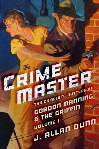 The Crime Master The Complete Battles of Gordon Manning & The Griffin, Volume 1