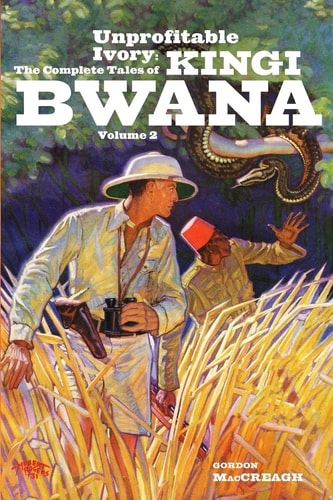 Unprofitable Ivory The Complete Tales of Kingi Bwana, Volume 2
