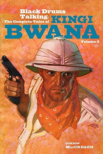 Black Drums Talking The Complete Tales of Kingi Bwana, Volume 3