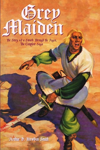 Grey Maiden The Story of a Sword Through the Ages, The Complete Saga