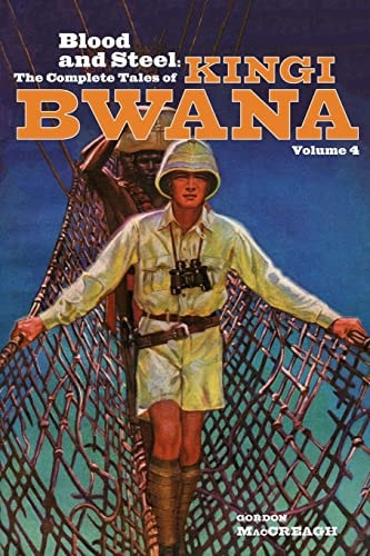Blood and Steel - The Complete Tales of Kingi Bwana, Volume 4