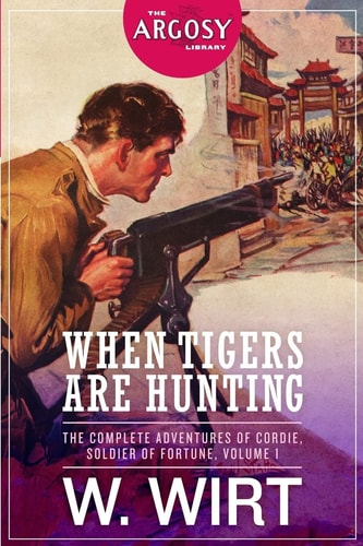 When Tigers Are Hunting The Complete Adventures of Cordie, Soldier of Fortune