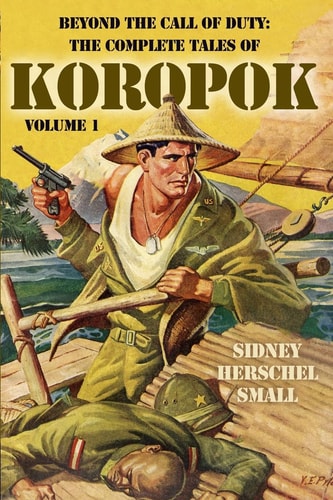 Beyond the Call of Duty The Complete Tales of Koropok, Volume 1
