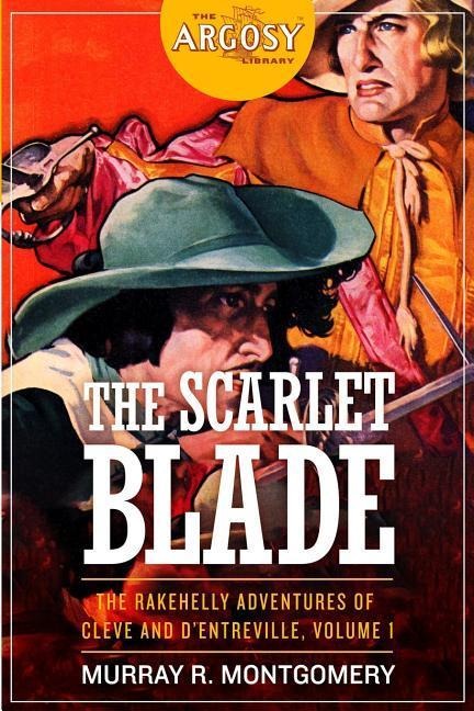 The Scarlet Blade: The Rakehelly Adventures of Cleve and dEntreville, Volume 1