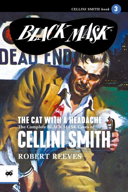 The Cat with a Headache: The Complete Black Mask Cases of Cellini Smith, Volume 3