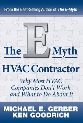 The E-Myth HVAC Contractor: Why Most HVAC Companies Dont Work and What to Do About It