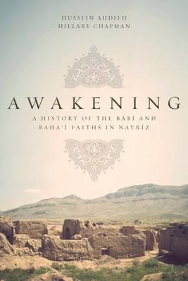Awakening: A History of the Babi and Baha'i Faiths in Nayriz