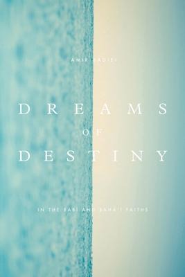 Dreams of Destiny in the Babi and Bahai Faiths
