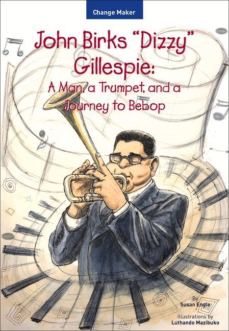 John Birks Dizzy Gillespie: A Man, a Trumpet, and a Journey to Bebop
