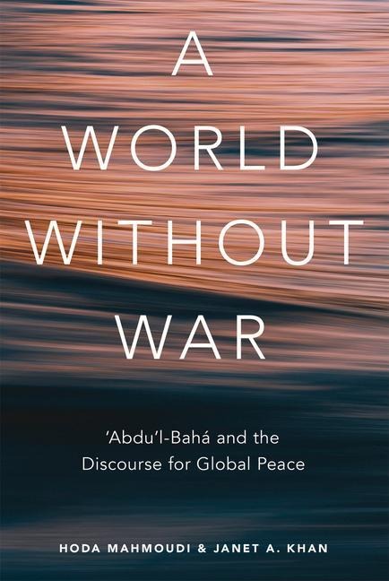 A World Without War: Abdul-Baha and the Discourse for Global Peace