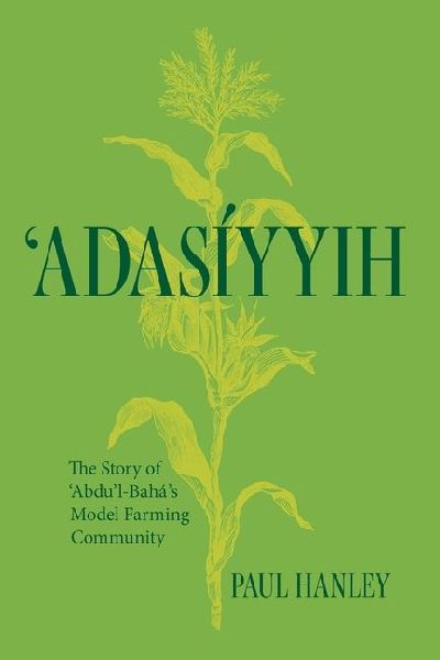 Adasiyyih: The Story of 'Abdu'l-Baha's Model Farming Community