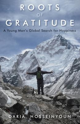 Roots of Gratitude: A Young Mans Global Search for Happiness