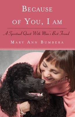 Because of You, I Am: A Spiritual Quest with Man's Best Friend