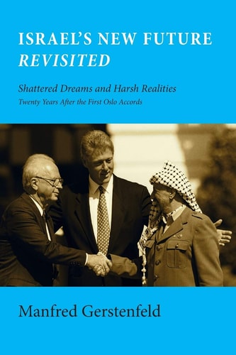Israel's New Future Revisited Shattered Dreams and Harsh Realities: Twenty Years After the First Oslo Accords