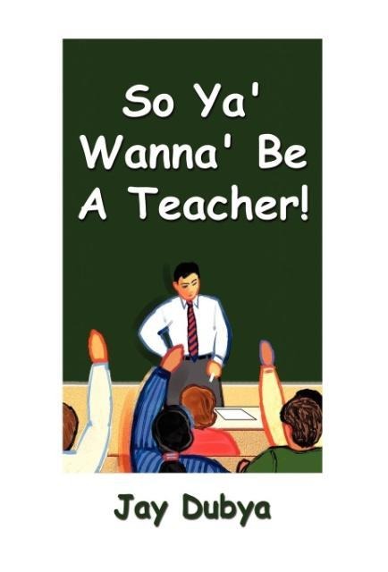 So Ya Wanna Be a Teacher!