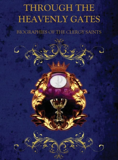 THROUGH THE HEAVENLY GATES: BIOGRAPHIES OF THE SAINTS BOOK 2 OF 3 : CLERGY SAINTS
