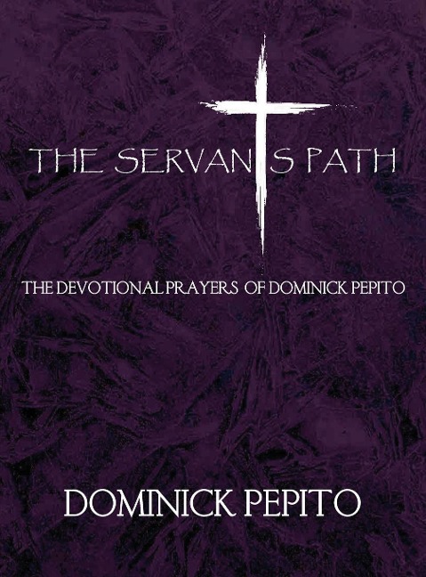 The Servants Path: The Devotional Prayers Of Dominick Pepito