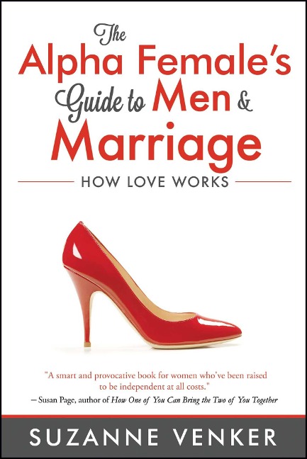 The Alpha Females Guide to Men and Marriage: How Love Works