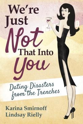 Were Just Not That Into You: Dating Disasters from the Trenches