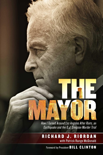 The Mayor: How I Turned Around Los Angeles After Riots, an Earthquake and the O.J. Simpson Murder Trial