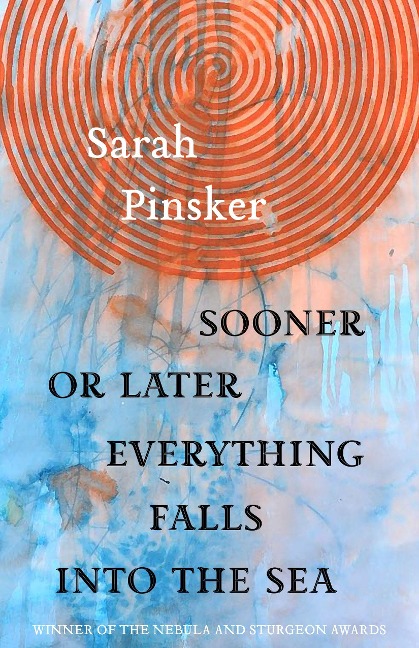 Sooner or Later Everything Falls Into the Sea: Stories