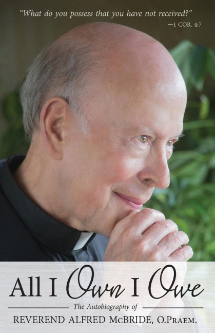 All I Own I Owe: The Autobiography of Reverend Alfred McBride, O.Praem.