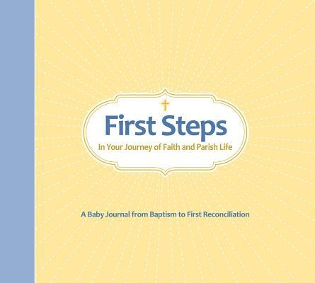 First Steps in Your Journey of Faith and Parish Life: A Baby Journal from Baptism to First Reconciliation