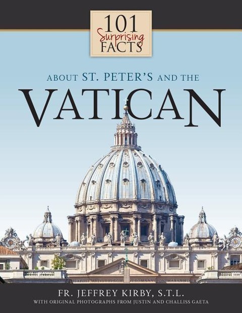 101 Surprising Facts about St. Peters and the Vatican