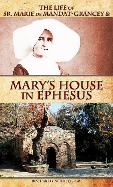 The Life of Sr. Marie de Mandat-Grancey & Marys House in Ephesus