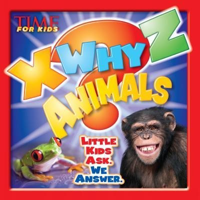 X-Why-Z Animals: Kids Ask. We Answer (a Time for Kids Book)