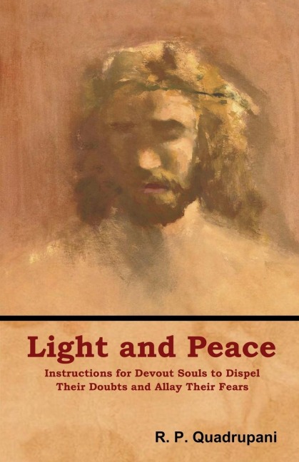 Light and Peace: Instructions for Devout Souls to Dispel Their Doubts and Allay Their Fears