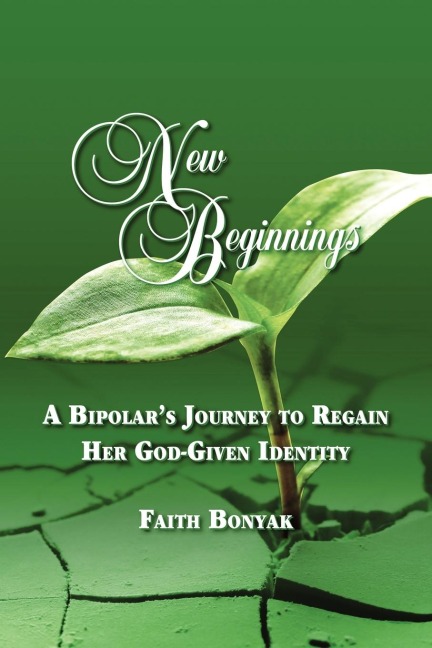 New Beginnings: A Bipolars Journey to Regain Her God-Given Identity