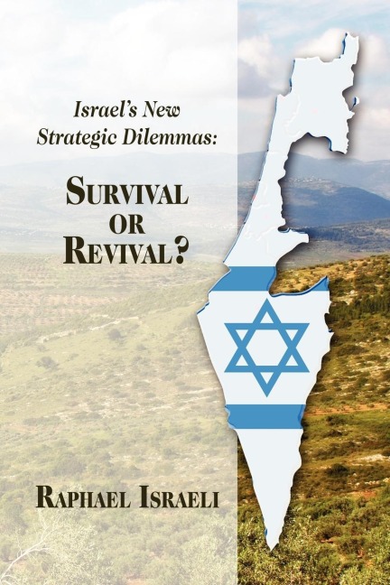 Israels New Strategic Dilemmas: Survival or Revival?