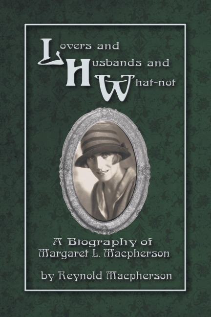 Lovers and Husbands and What-Not: A Biography of Margaret L. MacPherson